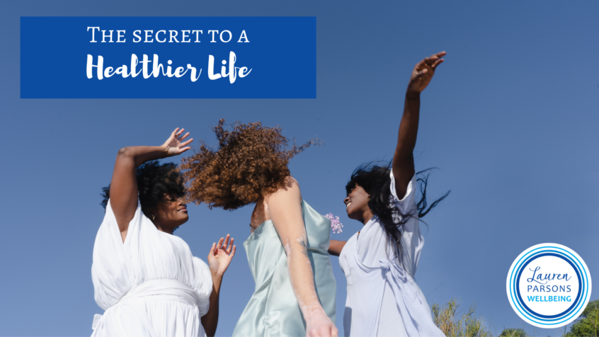 The Secret to a Healthier Life