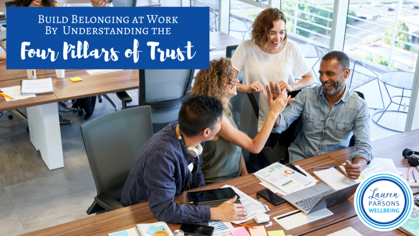 Build Belonging at Work By Understanding the Four Pillars of Trust
